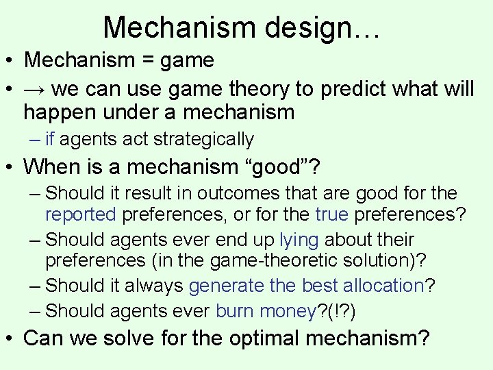 Mechanism design… • Mechanism = game • → we can use game theory to