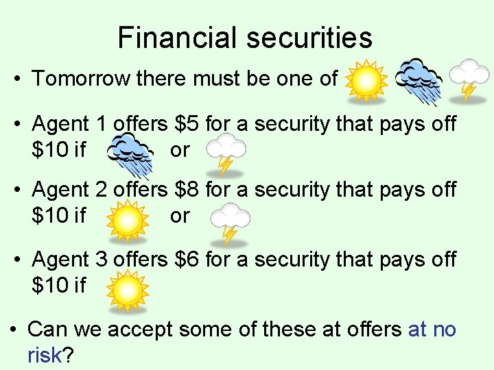 Financial securities • Tomorrow there must be one of • Agent 1 offers $5