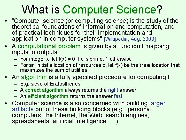 What is Computer Science? • “Computer science (or computing science) is the study of