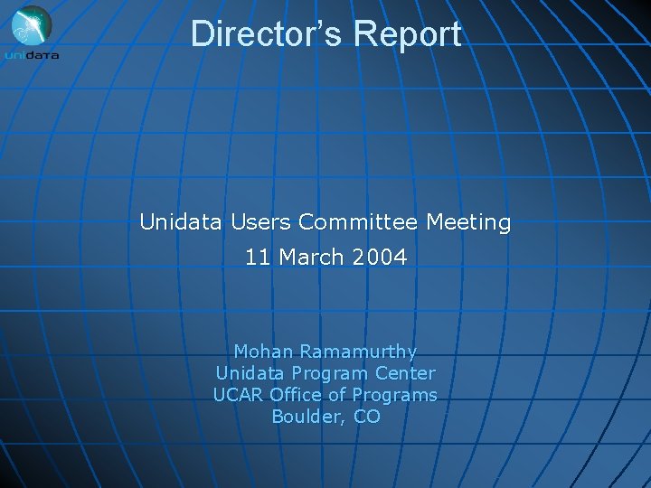 Director’s Report Unidata Users Committee Meeting 11 March 2004 Mohan Ramamurthy Unidata Program Center