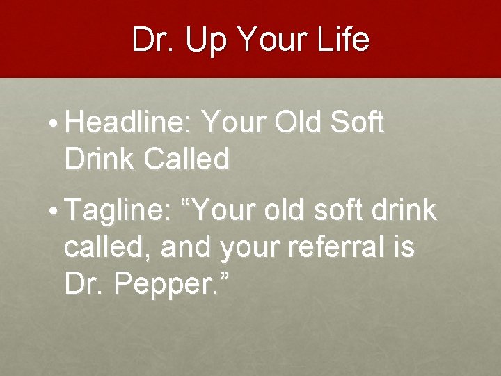 Dr. Up Your Life • Headline: Your Old Soft Drink Called • Tagline: “Your