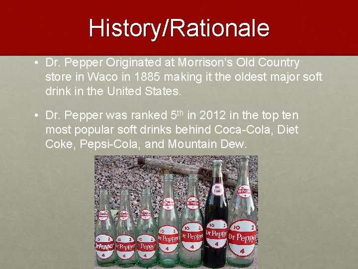 History/Rationale • Dr. Pepper Originated at Morrison’s Old Country store in Waco in 1885