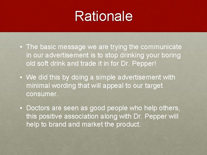 Rationale • The basic message we are trying the communicate in our advertisement is
