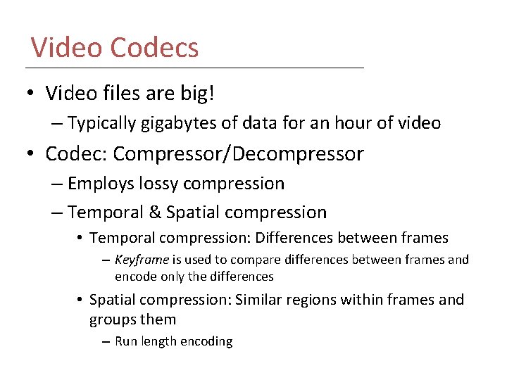 Video Codecs • Video files are big! – Typically gigabytes of data for an