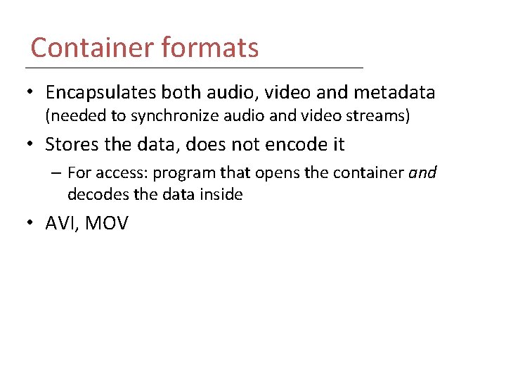 Container formats • Encapsulates both audio, video and metadata (needed to synchronize audio and