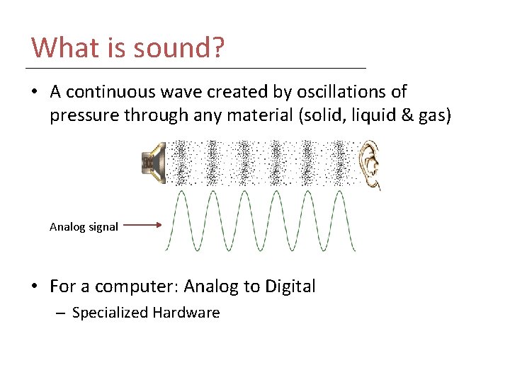 What is sound? • A continuous wave created by oscillations of pressure through any
