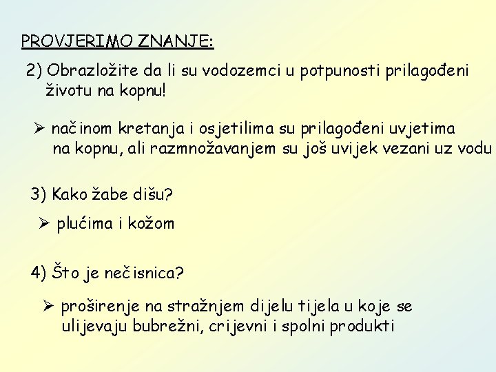 PROVJERIMO ZNANJE: 2) Obrazložite da li su vodozemci u potpunosti prilagođeni životu na kopnu!