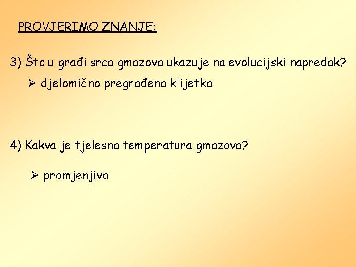 PROVJERIMO ZNANJE: 3) Što u građi srca gmazova ukazuje na evolucijski napredak? Ø djelomično