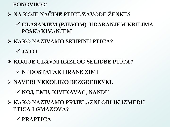 PONOVIMO! Ø NA KOJE NAČINE PTICE ZAVODE ŽENKE? ü GLASANJEM (PJEVOM), UDARANJEM KRILIMA, POSKAKIVANJEM