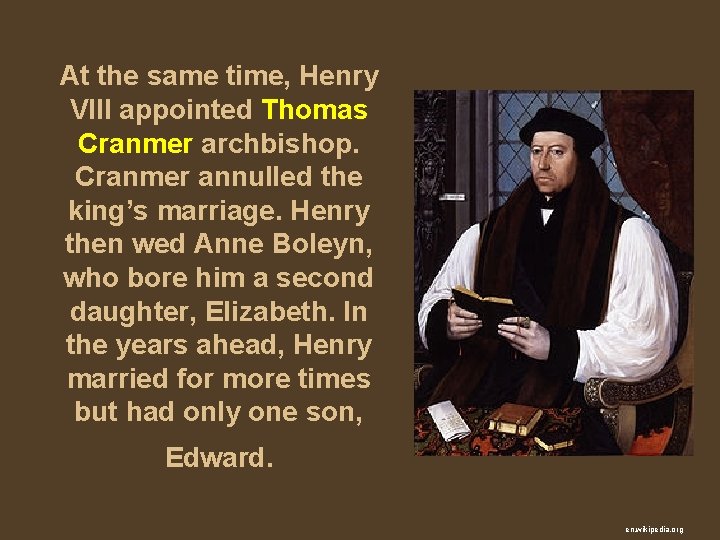 At the same time, Henry VIII appointed Thomas Cranmer archbishop. Cranmer annulled the king’s