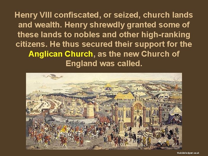 Henry VIII confiscated, or seized, church lands and wealth. Henry shrewdly granted some of