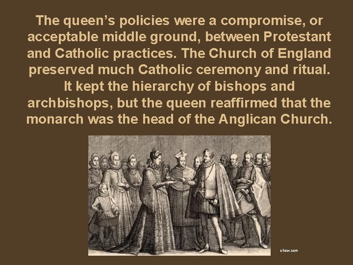 The queen’s policies were a compromise, or acceptable middle ground, between Protestant and Catholic