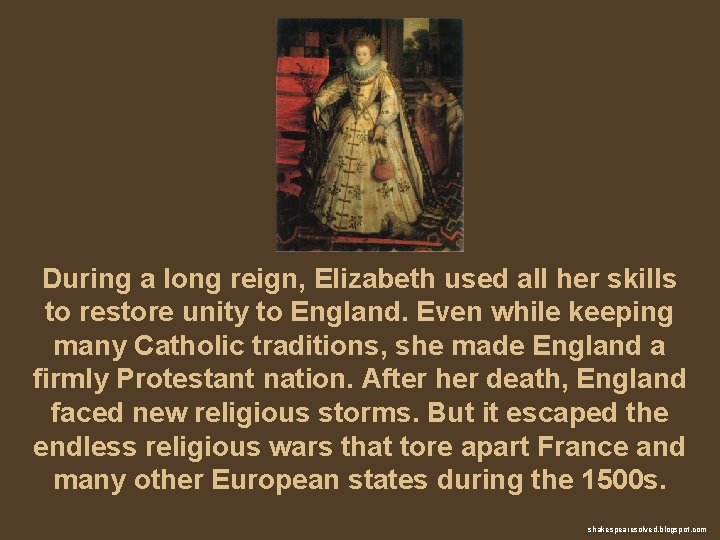 During a long reign, Elizabeth used all her skills to restore unity to England.