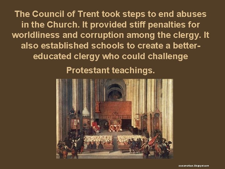 The Council of Trent took steps to end abuses in the Church. It provided
