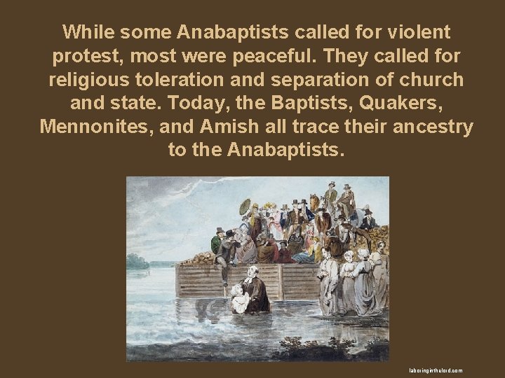 While some Anabaptists called for violent protest, most were peaceful. They called for religious