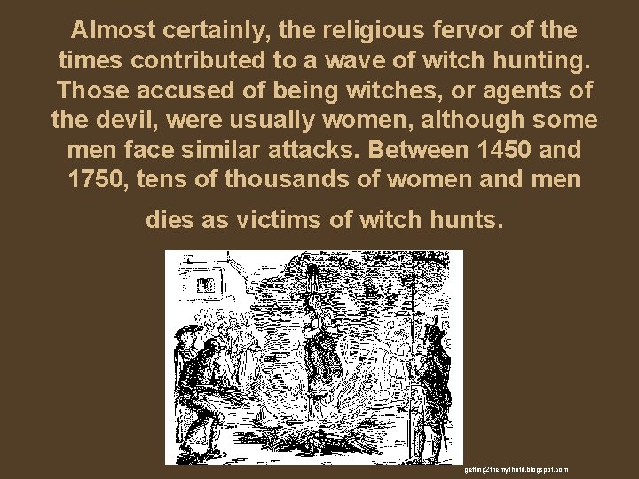 Almost certainly, the religious fervor of the times contributed to a wave of witch