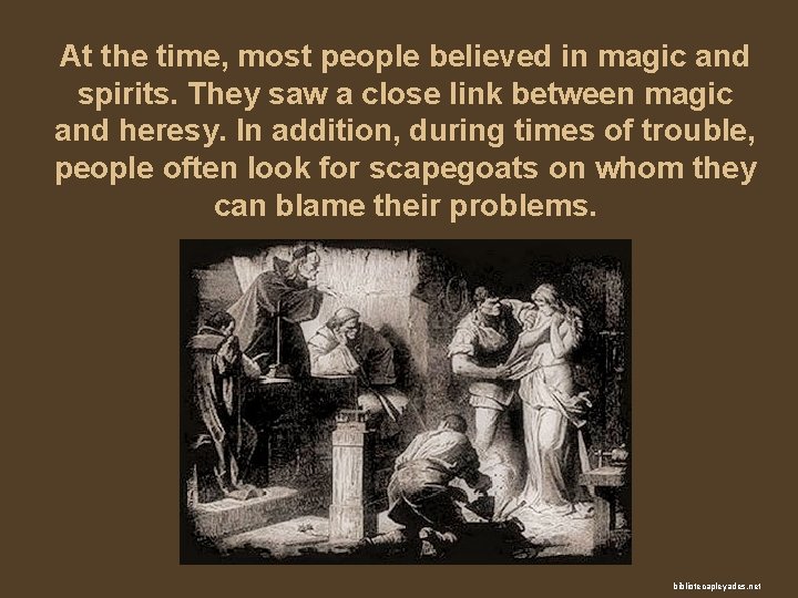 At the time, most people believed in magic and spirits. They saw a close