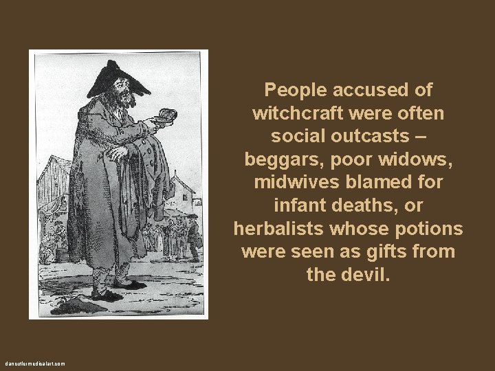 People accused of witchcraft were often social outcasts – beggars, poor widows, midwives blamed
