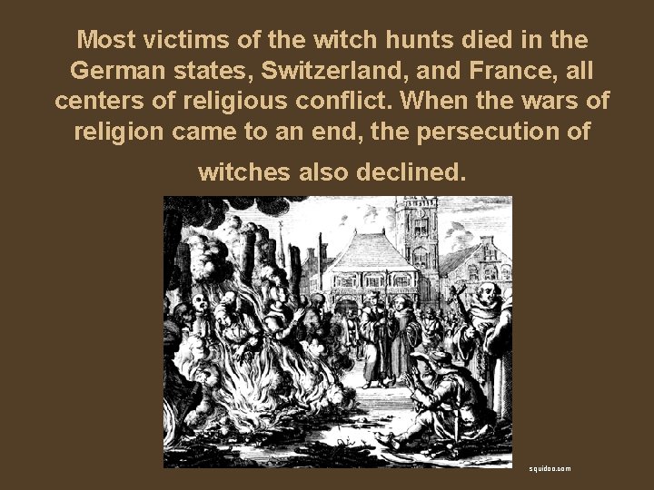 Most victims of the witch hunts died in the German states, Switzerland, and France,