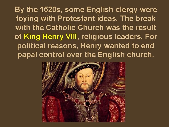 By the 1520 s, some English clergy were toying with Protestant ideas. The break