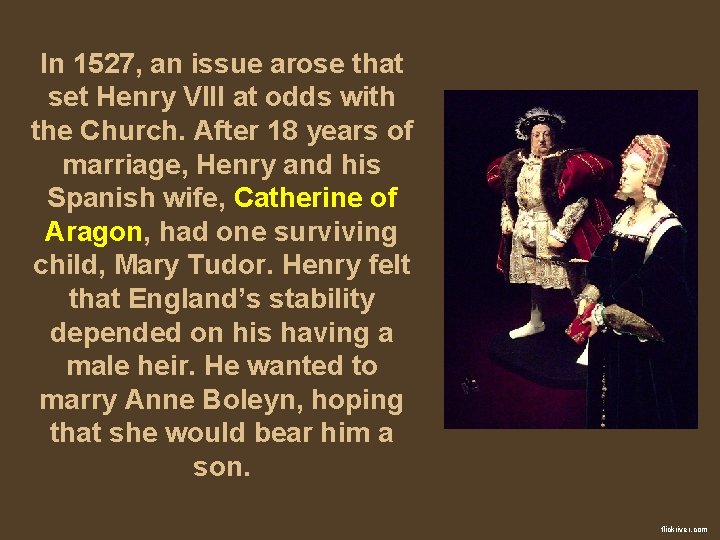 In 1527, an issue arose that set Henry VIII at odds with the Church.