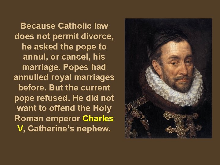 Because Catholic law does not permit divorce, he asked the pope to annul, or