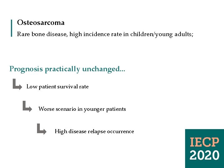 Osteosarcoma Rare bone disease, high incidence rate in children/young adults; Prognosis practically unchanged. .