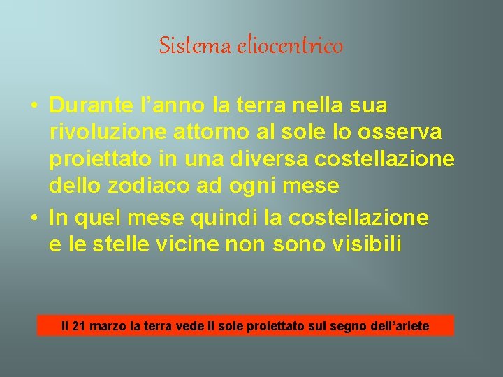 Sistema eliocentrico • Durante l’anno la terra nella sua rivoluzione attorno al sole lo