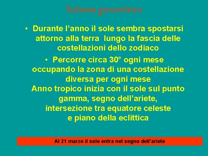 Sistema geocentrico • Durante l’anno il sole sembra spostarsi attorno alla terra lungo la