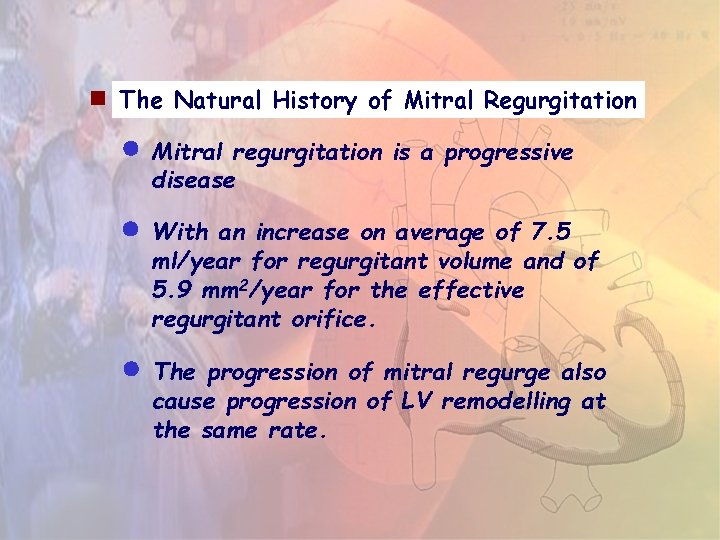 The Natural History of Mitral Regurgitation Mitral regurgitation is a progressive disease With The Natural History of Mitral Regurgitation Mitral regurgitation is a progressive disease With