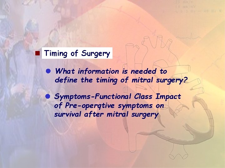 Timing of Surgery What information is needed to define the timing of mitral Timing of Surgery What information is needed to define the timing of mitral