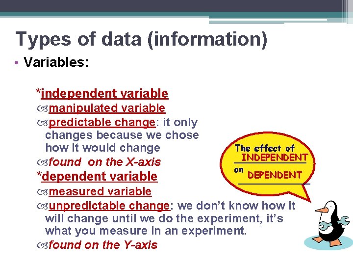 Types of data (information) • Variables: *independent variable manipulated variable predictable change: it only