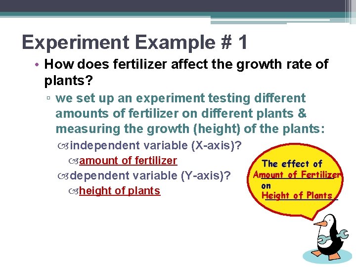 Experiment Example # 1 • How does fertilizer affect the growth rate of plants?