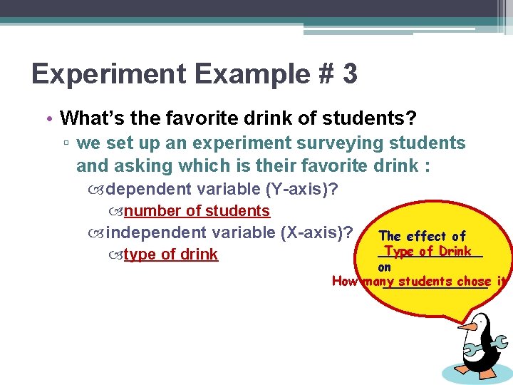 Experiment Example # 3 • What’s the favorite drink of students? ▫ we set