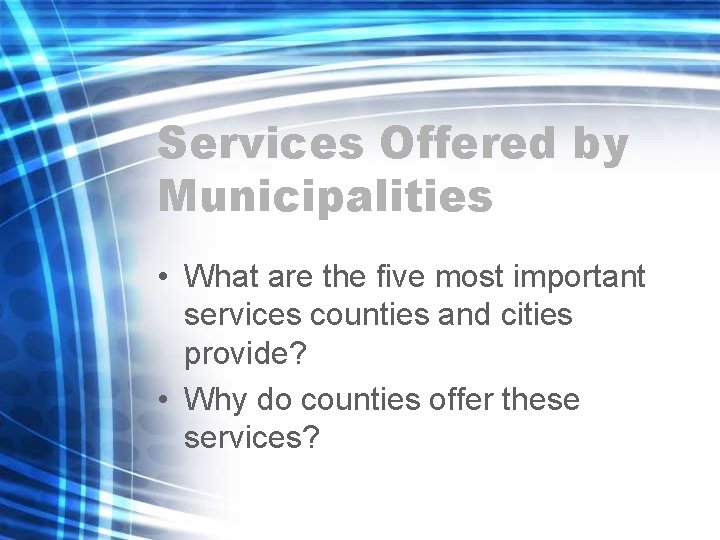 Services Offered by Municipalities • What are the five most important services counties and