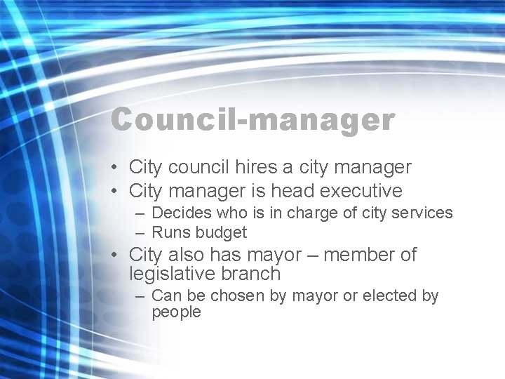 Council-manager • City council hires a city manager • City manager is head executive