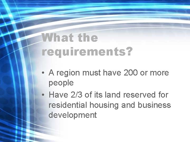 What the requirements? • A region must have 200 or more people • Have