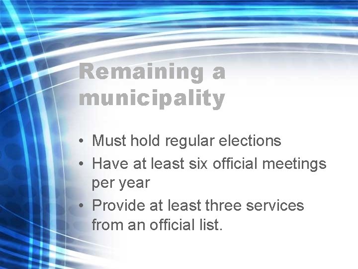 Remaining a municipality • Must hold regular elections • Have at least six official