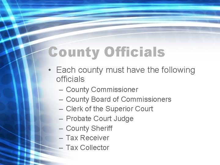 County Officials • Each county must have the following officials – – – –