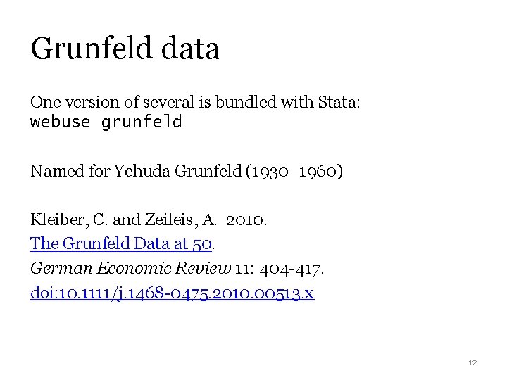 Grunfeld data One version of several is bundled with Stata: webuse grunfeld Named for