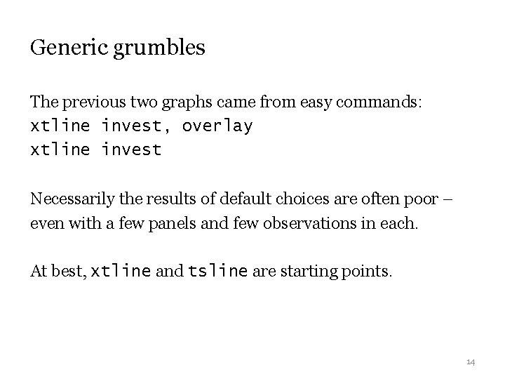 Generic grumbles The previous two graphs came from easy commands: xtline invest, overlay xtline