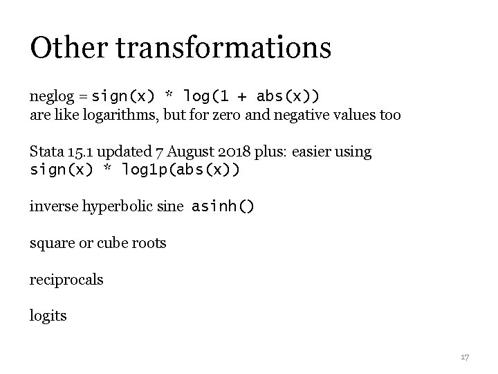 Other transformations neglog = sign(x) * log(1 + abs(x)) are like logarithms, but for