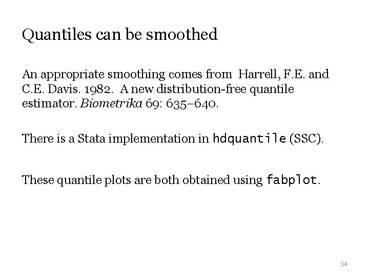 Quantiles can be smoothed An appropriate smoothing comes from Harrell, F. E. and C.