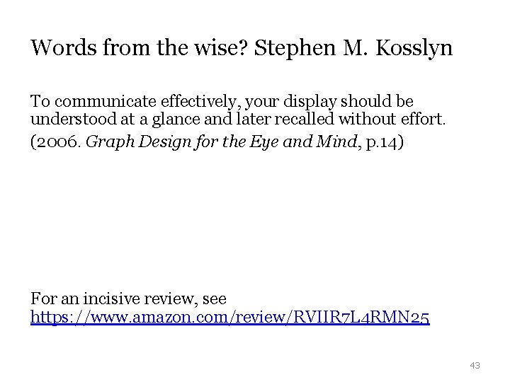Words from the wise? Stephen M. Kosslyn To communicate effectively, your display should be