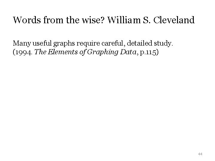 Words from the wise? William S. Cleveland Many useful graphs require careful, detailed study.