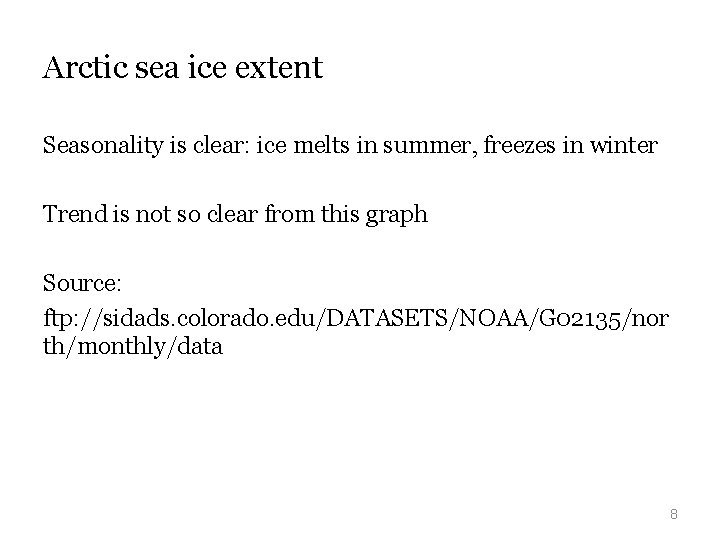 Arctic sea ice extent Seasonality is clear: ice melts in summer, freezes in winter