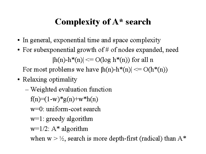 Complexity of A* search • In general, exponential time and space complexity • For