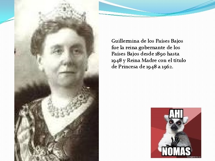 Guillermina de los Países Bajos fue la reina gobernante de los Países Bajos desde Guillermina de los Países Bajos fue la reina gobernante de los Países Bajos desde