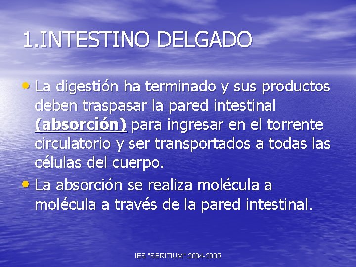 1. INTESTINO DELGADO • La digestión ha terminado y sus productos deben traspasar la