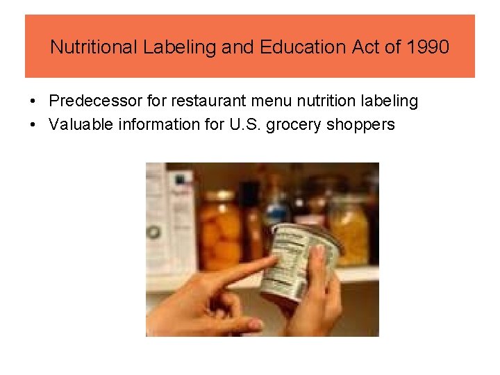 Nutritional Labeling and Education Act of 1990 • Predecessor for restaurant menu nutrition labeling